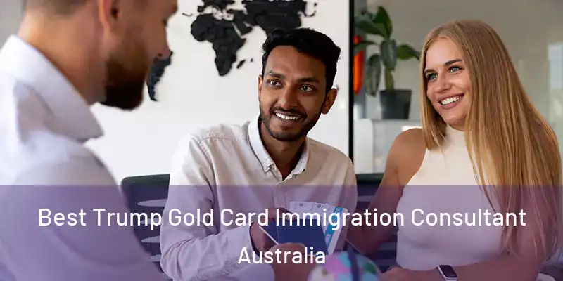 Best Trump Gold Card Immigration Consultant Australia