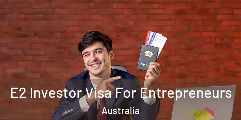 E2 Investor Visa For Entrepreneurs Australia