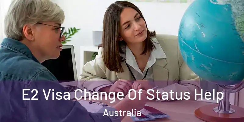 E2 Visa Change Of Status Help Australia