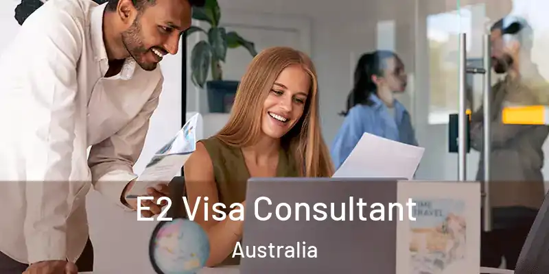 E2 Visa Consultant Australia