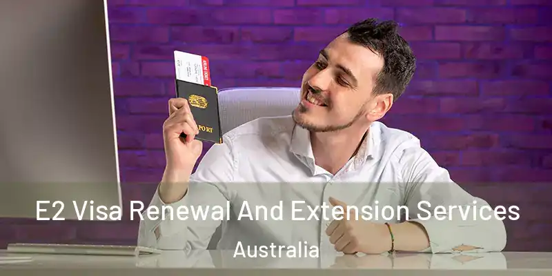 E2 Visa Renewal And Extension Services Australia