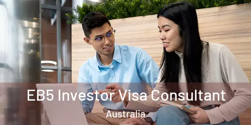 EB5 Investor Visa Consultant Australia