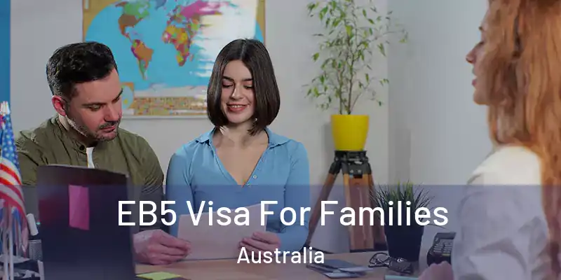 EB5 Visa For Families Australia