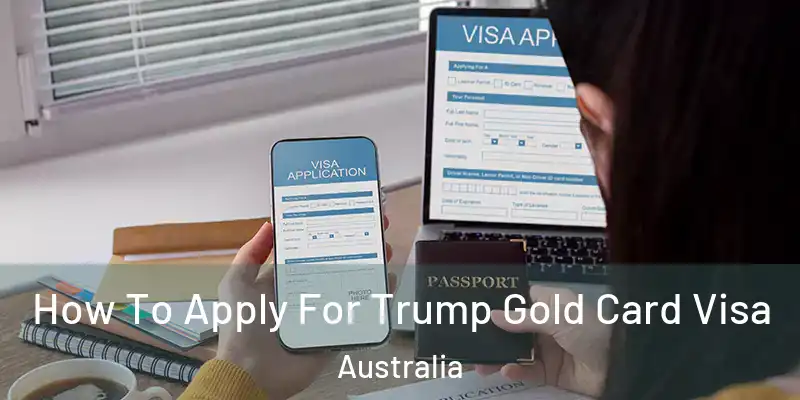 How To Apply For Trump Gold Card Visa Australia