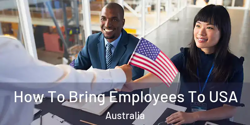 How To Bring Employees To USA Australia