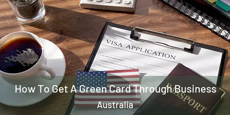 How To Get A Green Card Through Business Australia