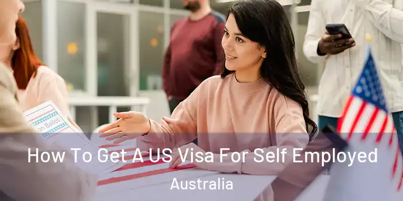 How To Get A US Visa For Self Employed Australia