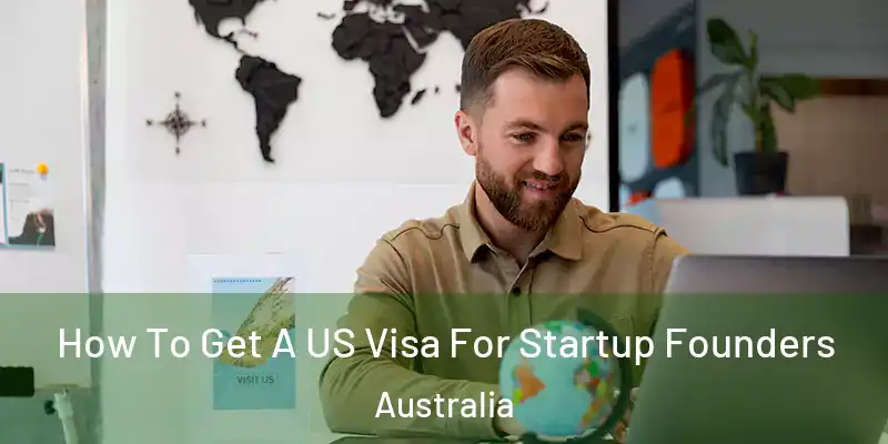 How To Get A US Visa For Startup Founders Australia