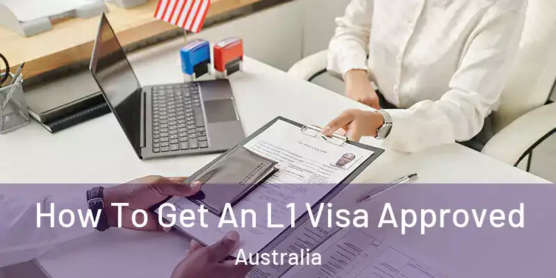 How To Get An L1 Visa Approved Australia