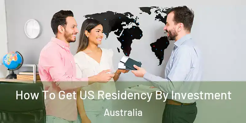 How To Get US Residency By Investment Australia