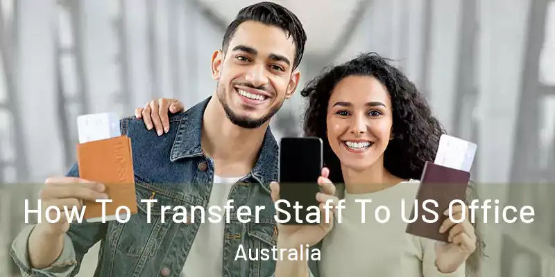 How To Transfer Staff To US Office Australia