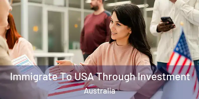 Immigrate To USA Through Investment Australia