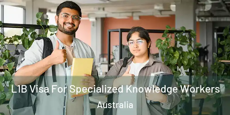 L1B Visa For Specialized Knowledge Workers Australia