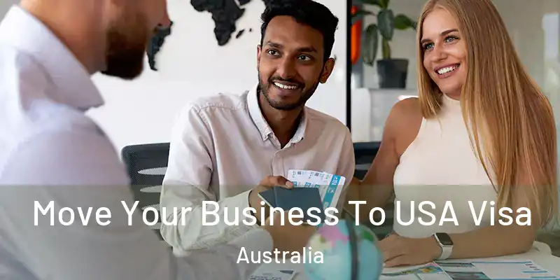 Move Your Business To USA Visa Australia
