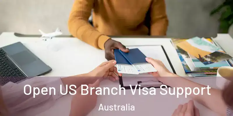 Open US Branch Visa Support Australia