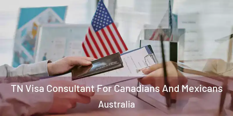 TN Visa Consultant For Canadians And Mexicans Australia