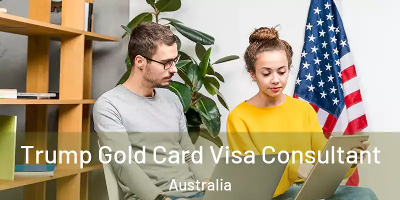 Trump Gold Card Visa Consultant Australia