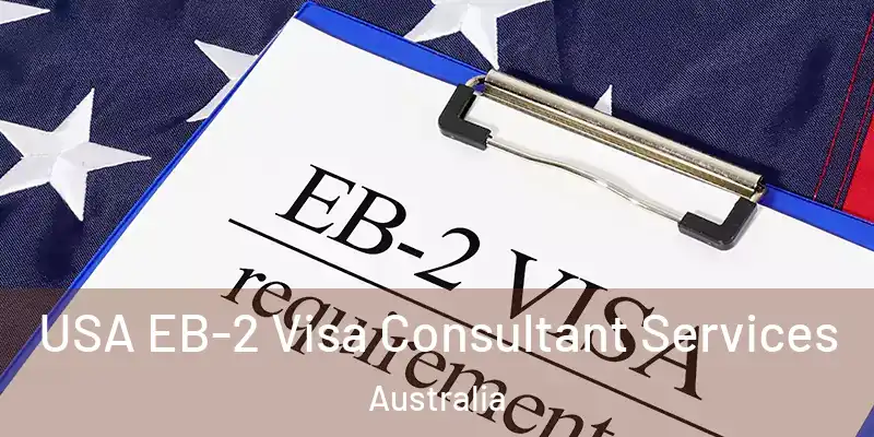 USA EB-2 Visa Consultant Services Australia