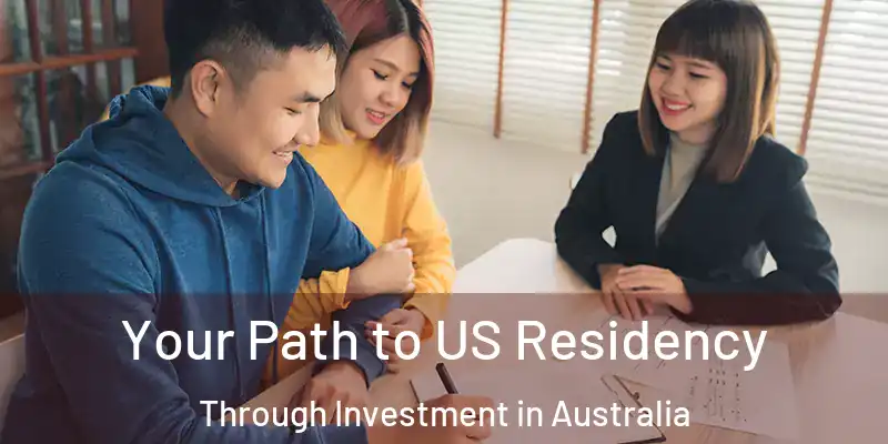 Your Path to US Residency Through Investment in Australia